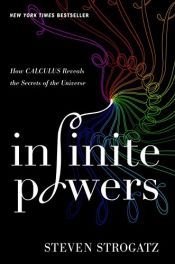 book cover of Infinite Powers: How Calculus Reveals the Secrets of the Universe by Steven Strogatz