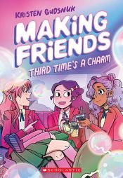 book cover of Making Friends: Third Time's a Charm: A Graphic Novel (Making Friends #3) by Kristen Gudsnuk