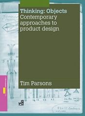 book cover of Thinking: Objects: Contemporary Approaches to Product Design (Required Reading Range) by Tim Parsons