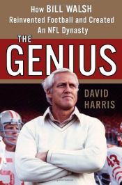 book cover of The Genius: How Bill Walsh Reinvented Football and Created an NFL Dynasty by David Harris