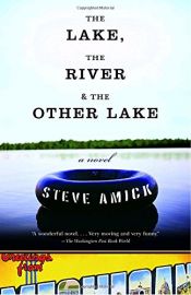 book cover of The Lake, the River & the Other Lake by Steve Amick