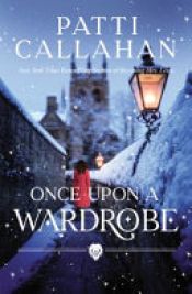 book cover of Once Upon a Wardrobe by Patti Callahan Henry