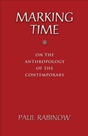 book cover of Marking Time: On the Anthropology of the Contemporary by Paul Rabinow