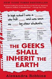 book cover of The Geeks Shall Inherit The Earth by Alexandra Robbins
