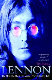 book cover of Lennon: The Man, the Myth, the Music - The Definitive Life by Tim Riley