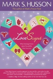 book cover of LoveScopes: What Astrology Knows about You and the Ones You Love by Mark S. Husson