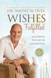 book cover of Wishes Fulfilled by Wayne Walter Dyer
