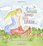 book cover of If I Could Keep You Little by Marianne Richmond