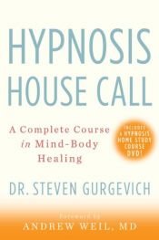 book cover of Hypnosis House Call: A Complete Course in Mind-Body Healing by Steven Gurgevich MD