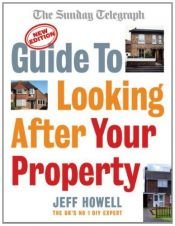 book cover of Guide to Looking After Your Property: Everything you need to know about maintaining your home (Sunday Telegraph) by Jeff Howell