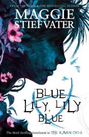book cover of Blue Lily, Lily Blue by Maggie Stiefvater