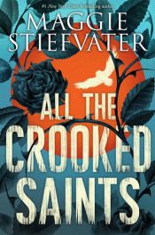 book cover of All the Crooked Saints by Maggie Stiefvater