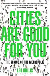 book cover of Cities Are Good for You by Leo Hollis