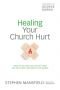 Healing Your Church Hurt: What To Do When You Still Love God But Have Been Wounded by His People