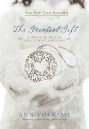 book cover of The Greatest Gift: Unwrapping the Full Love Story of Christmas by Ann Voskamp