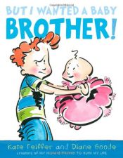 book cover of But I Wanted a Baby Brother! by Kate Feiffer