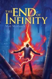 book cover of The End of Infinity by Matt Myklusch