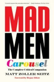 book cover of Mad Men Carousel (Paperback Edition) by Matt Zoller Seitz