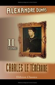 book cover of Charles le Téméraire: Tome 2 (French Edition) by Aleksander Dumas (ojciec)