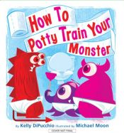 book cover of How to Potty Train Your Monster by Kelly DiPucchio