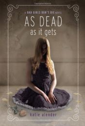 book cover of Bad Girls Don't Die As Dead as it Gets by Katie Alender