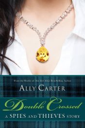 book cover of Double Crossed: A Spies and Thieves Story (Gallagher Girls) by Ally Carter