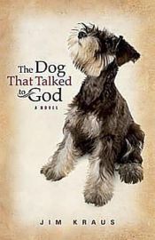 book cover of The Dog That Talked to God by Jim Kraus