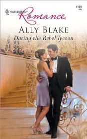 book cover of Dating the Rebel Tycoon by Ally Blake