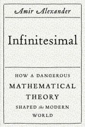 book cover of Infinitesimal: How a Dangerous Mathematical Theory Shaped the Modern World by Amir Alexander