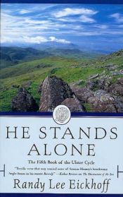 book cover of He Stands Alone: The Fifth Book of the Ulster Cycle by Randy Lee Eickhoff