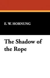 book cover of The shadow of the rope by E. W. Hornung