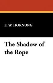 book cover of The Shadow of the Rope by E. W. Hornung