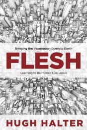 book cover of Flesh: Bringing the Incarnation Down to Earth by Hugh Halter