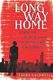 book cover of Long Way Home: A Young Man Lost in the System and the Two Women Who Found Him by Laura Caldwell
