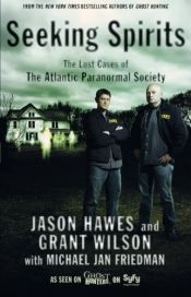 book cover of Seeking Spirits: The Lost Cases of The Atlantic Paranormal Society by Grant Wilson|Jason Hawes|Michael Jan Friedman