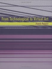 book cover of From Technological to Virtual Art (Leonardo Book Series) by Frank Popper