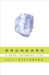 book cover of Drunkard : a hard-drinking life by Neil Steinberg