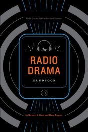 book cover of The radio drama handbook : audio drama in context and practice by Richard J. Hand