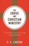 Cross and Christian Ministry, The: Leadership Lessons from 1 Corinthians
