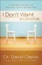 I Don't Want a Divorce: A 90 Day Guide to Saving Your Marriage