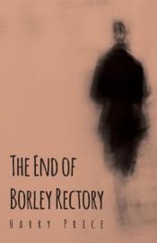 book cover of The end of Borley rectory,: 'the most haunted house in England' by Harry Price