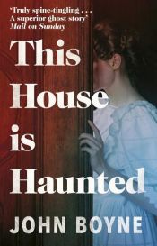 book cover of This House is Haunted by John Boyne