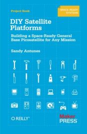 book cover of DIY Satellite Platforms: Building a Space-Ready General Base Picosatellite for Any Mission by Sandy Antunes