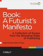 book cover of Book: A Futurist's Manifesto: A Collection of Essays from the Bleeding Edge of Publishing by Brian O'Leary|Hugh McGuire