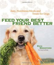 book cover of Feed Your Best Friend Better: Easy, Nutritious Meals and Treats for Dogs by Rick Woodford