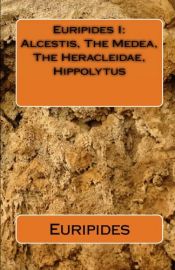 book cover of (Euripides I) Alcestis - The Medea - The Heracleidae - Hippolytus by Eŭripido