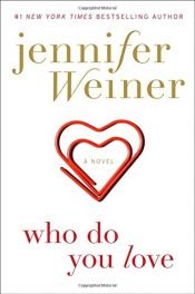 book cover of Who Do You Love: A Novel by Jennifer Weiner