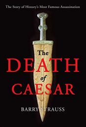 book cover of The Death of Caesar: The Story of History’s Most Famous Assassination by Barry Strauss