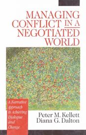 book cover of Managing conflict in a negotiated world : a narrative approach to achieving dialogue and change by Diana G. Dalton|Dr. Peter M. Kellett
