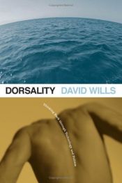 book cover of Dorsality: Thinking Back through Technology and Politics (Posthumanities) by David Wills